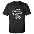 thumbnail image 1 of You Are Dead To Me Adult Short Sleeve T-shirt, 1 of 1