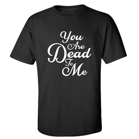 You Are Dead To Me Adult Short Sleeve T-shirt