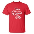 thumbnail image 1 of You Are Dead To Me Adult Short Sleeve T-shirt, 1 of 1