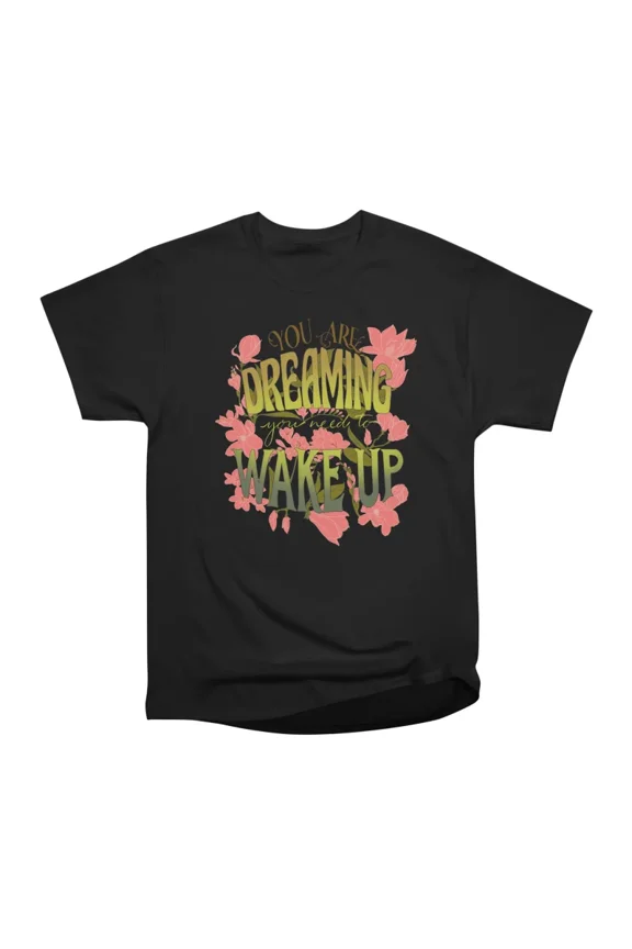 You Are Dreaming T-Shirt Tee Gift For Him Merch For Her Apparel For Friend