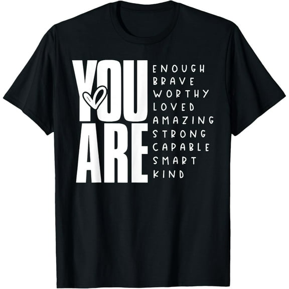 You Are Enough Brave Worth Loved Amazing Strong Capable T-Shirt Tops Tee