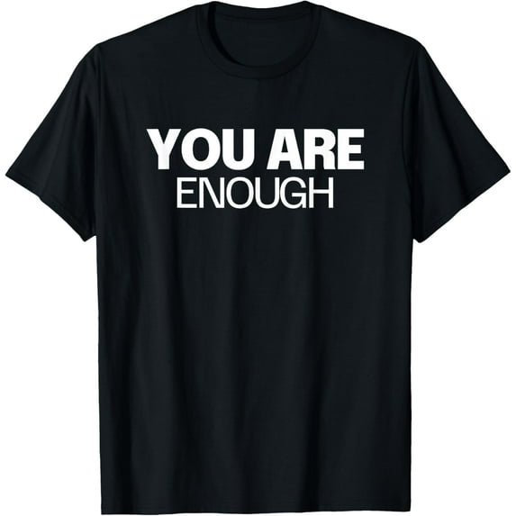 You Are Enough Design For Women Men Kids Adult Motivational T-Shirt Tops Tee