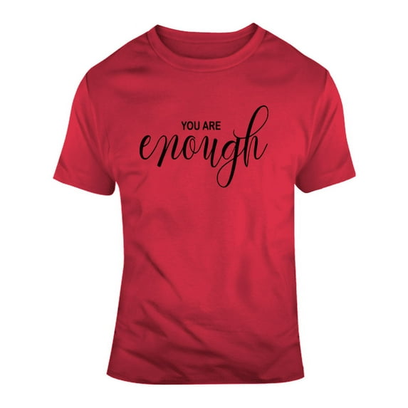 You Are Enough Inspirational Novelty T-shirt Is A Unique Motivational Gift Tee T Shirt