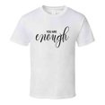 thumbnail image 1 of You Are Enough Inspirational Novelty T-shirt Is A Unique Motivational Gift Tee T Shirt, 1 of 1
