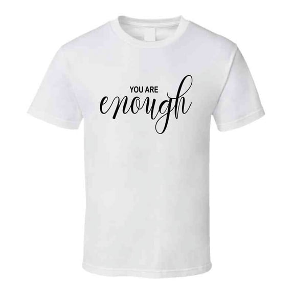 You Are Enough Inspirational Novelty T-shirt Is A Unique Motivational Gift Tee T Shirt