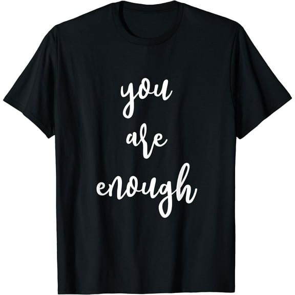 You Are Enough - Positive Energy T-Shirt