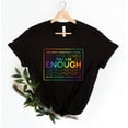 thumbnail image 1 of You Are Enough Shirt, You are Kind Shirt, LGBTQ Inspirational Shirt, Ladies Gift Shirt, Lesbian Gay Shirt, Love is Love Shirt, Pride Shirt, 1 of 5