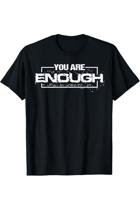 You Are Enough T-Shirt Shirts