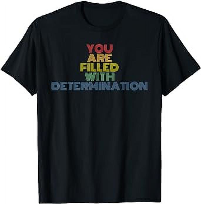 You Are Filled With Determination gamer motivation joke TShirt