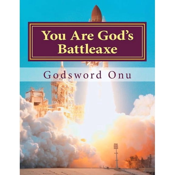 You Are God's Battleaxe: God's Weapon of Warfare, (Paperback)