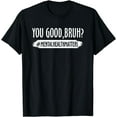 thumbnail image 1 of You Are Good Bruh Mental Health Matter T-Shirt, 1 of 4