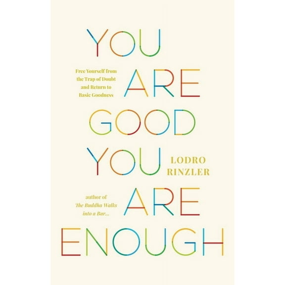 You Are Good, You Are Enough: Free Yourself from the Trap of Doubt and Return to Basic Goodness, (Paperback)