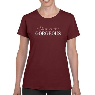 You Are Gorgeous T-Shirt Women -Smartprints Designs, Female Large