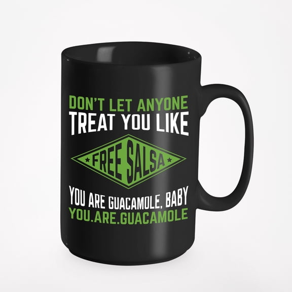 You Are Guacamole. Mexican Food Fans & Taco Lovers, Black 15oz Ceramic Mug