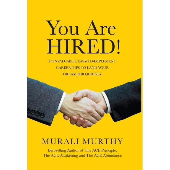 You Are HIRED! : 40 Invaluable, Easy-to-Implement Career Tips to Land Your Dream Job Quickly (Hardcover)