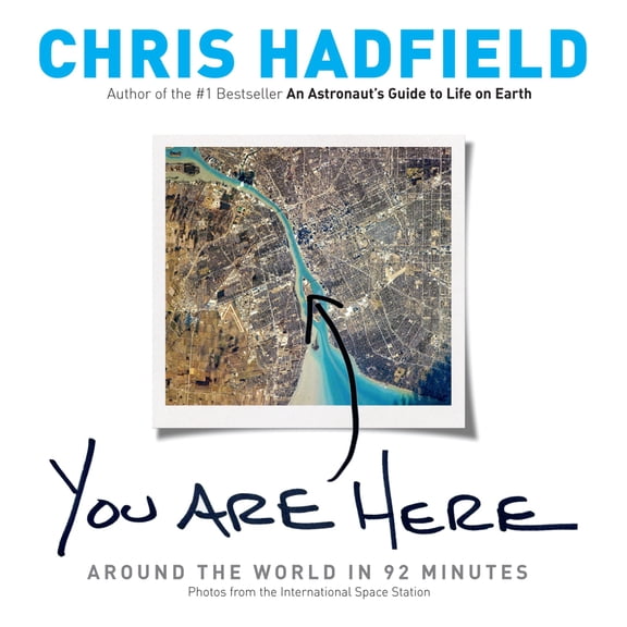 You Are Here: Around the World in 92 Minutes (Hardcover) by Chris Hadfield