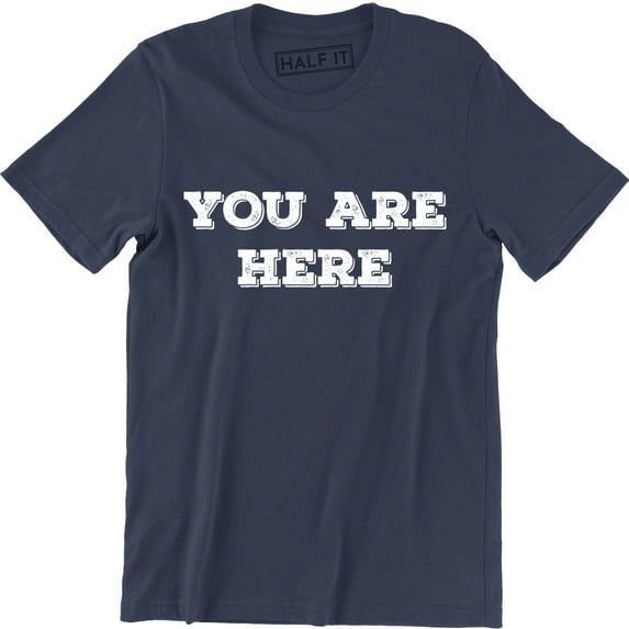 You Are Here Famous Music Celebrity Men's Gifts T-Shirt