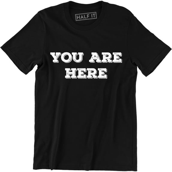 You Are Here Famous Music Celebrity Men's Gifts T-Shirt