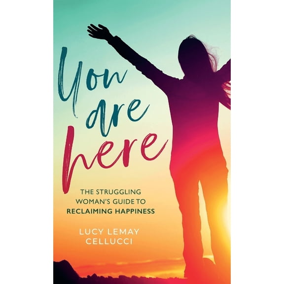 You Are Here: The Struggling Woman's Guide To Reclaiming Happiness, (Paperback)