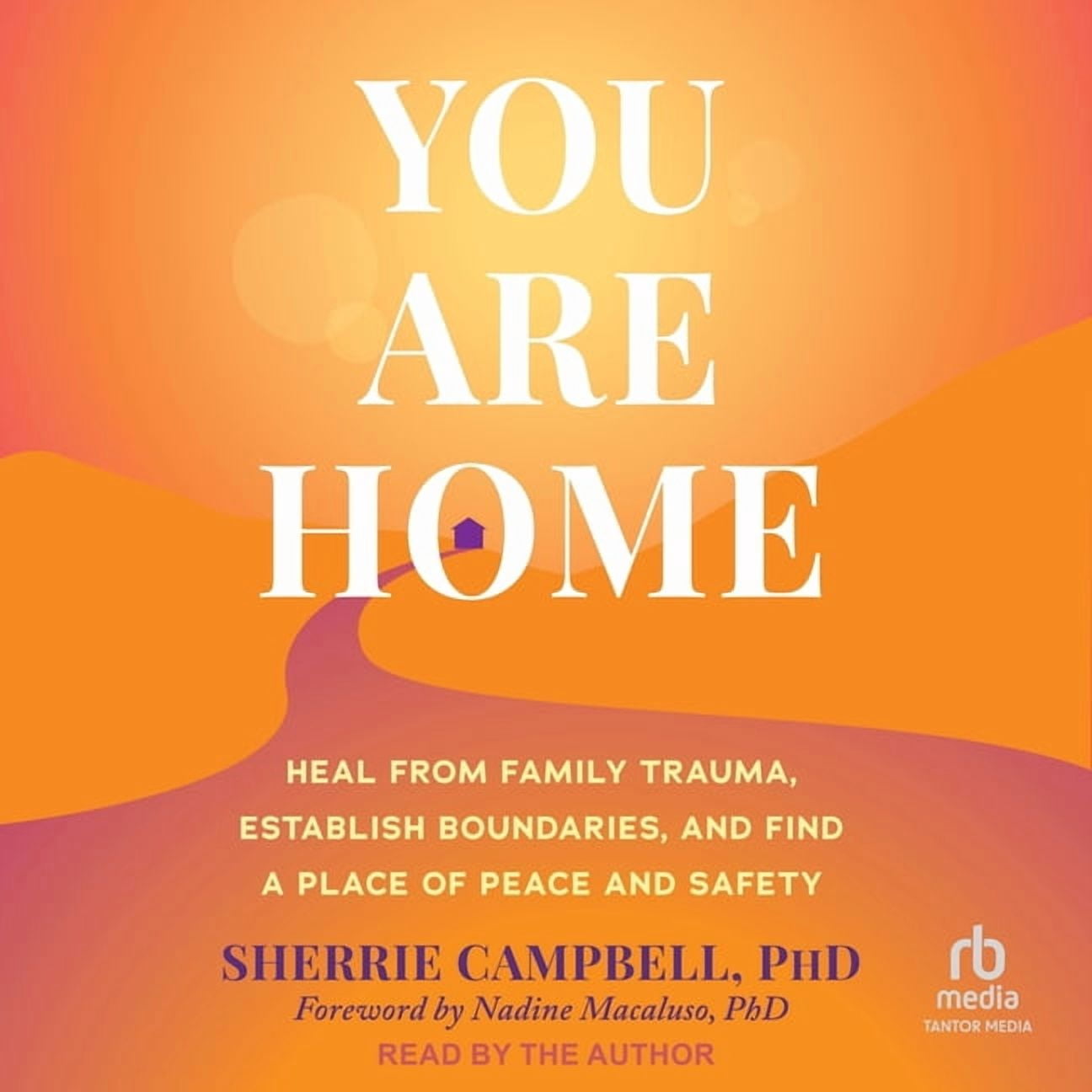 You Are Home: Heal from Family Trauma, Establish Boundaries, and Find a Place of Peace and Safety, (Audiobook)