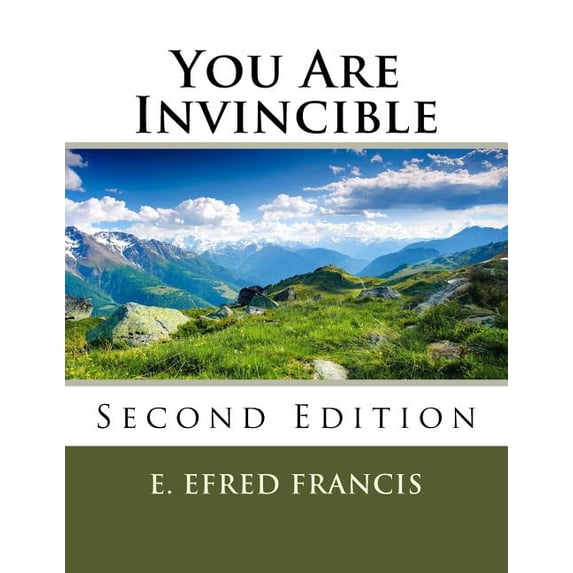 You Are Invincible: Second Edition Paperback 1537151266 9781537151267 E. Efred Francis