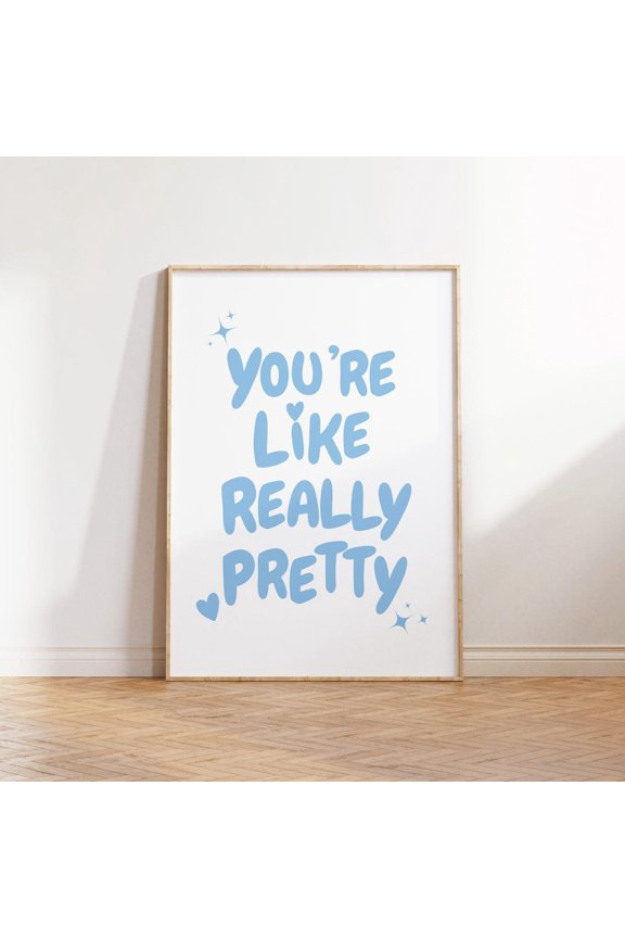 You Are Like Really Pretty T-Shirt Blue Girly Trendy Retro Cute Affirmation Tee Unframed Paper Print