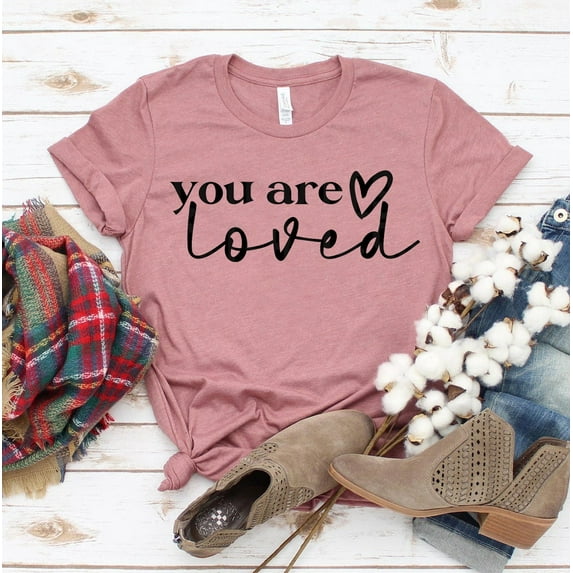 You Are Loved T-shirt Faith Top Worthy Gift Positive Tshirt Religious Shirt Cross Shirts Women's Christian Tee