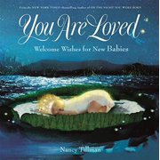 You Are Loved: Welcome Wishes for New Babies -- Nancy Tillman