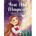 thumbnail image 1 of You Are Magical!: Inspiring Short Stories for Girls About Self-Confidence, Friendship, Love and Inner Strength, (Paperback), 1 of 1