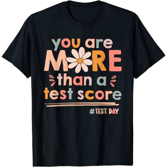 You Are More Than A Test Score Teacher Kids Testing Test Day T-Shirt