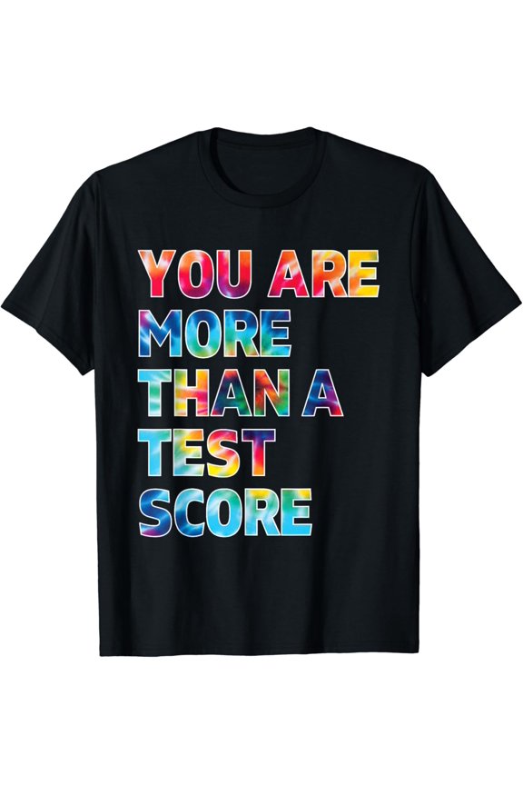 You Are More Than A Test Score Tie Dye Teacher Testing Day T-Shirt Unisex S-5XL Hot Trending Shirt, Vintage Birthday Gift