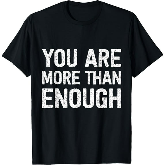 You Are More Than Enough T-Shirt Tops Tee