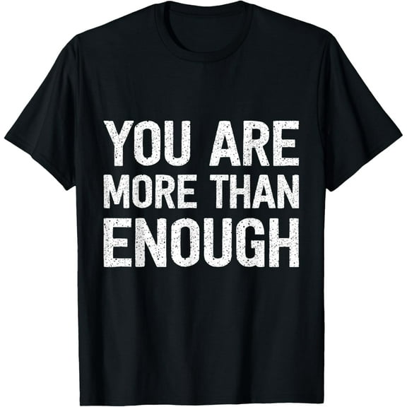 You Are More Than Enough T-Shirt Tops Tee