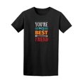 thumbnail image 1 of You Are My Best Friend Love T-Shirt Men -Image by Shutterstock, Male x-Large, 1 of 2