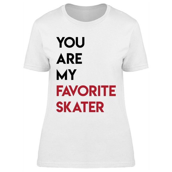 You Are My Favorite Skater Women's T-shirt