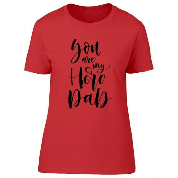 You Are My Hero, Dad T-Shirt Women -Image by Shutterstock, Female x-Large
