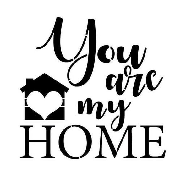 You Are My Home Sign Stencil by Designer Stencils (10 mil plastic)