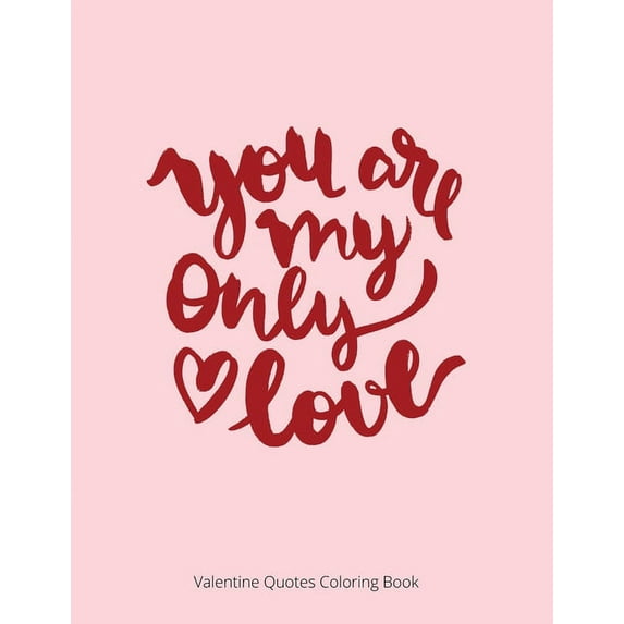 You Are My Only Love: Valentine Quotes Coloring Book For Adult, (Paperback)
