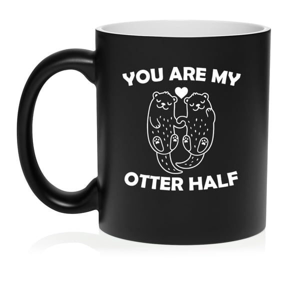 You Are My Otter Half Otter Couple Boyfriend Girlfriend Husband Wife Best Friend Ceramic Coffee Mug Tea Cup Gift (11oz Matte Black)