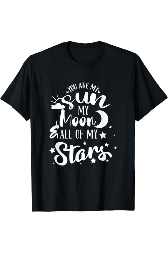 You Are My Sun My Moon And All My Stars - Family Love T-Shirt men and women can wear, black, white, gifts