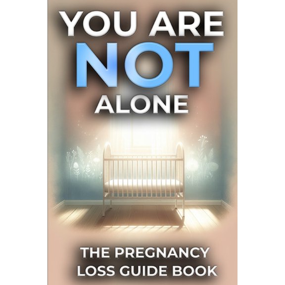 You Are NOT Alone: The Pregnancy Loss Guide Book (Paperback)