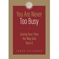 thumbnail image 1 of You Are Never Too Busy: Seeing Your Time the Way God Sees Your Time, (Paperback), 1 of 1