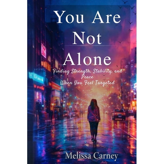 You Are Not Alone: Finding Strength, Stability, and Peace When You Feel Targeted, (Paperback)