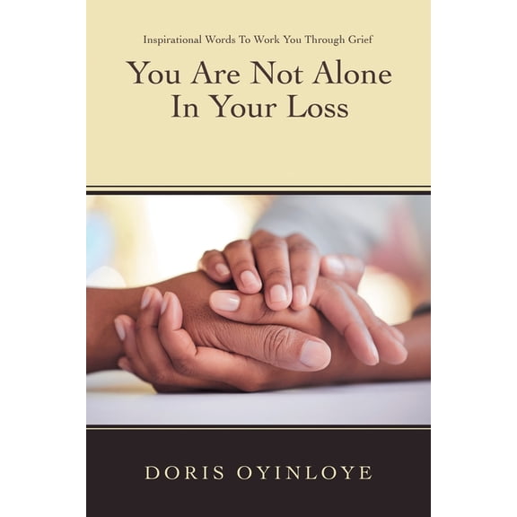 You Are Not Alone In Your Loss: Inspirational Words to Work You Through Grief, (Paperback)