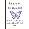 thumbnail image 1 of Health and Wellness Books for Black Moms You Are Not Alone Mama: Healing Conversations About Suicide and Survival for black women... perfect book to prevent suic, Book 1, (Paperback), 1 of 1