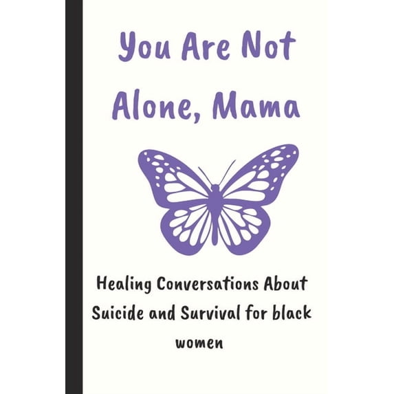 Health and Wellness Books for Black Moms You Are Not Alone Mama: Healing Conversations About Suicide and Survival for black women... perfect book to prevent suic, Book 1, (Paperback)