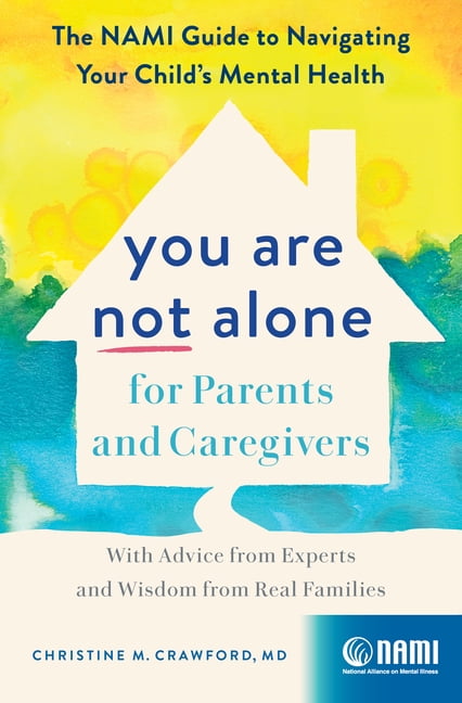 You Are Not Alone for Parents and Caregivers: The Nami Guide to Navigating Your Child's Mental Health--With Advice from , (Hardcover)