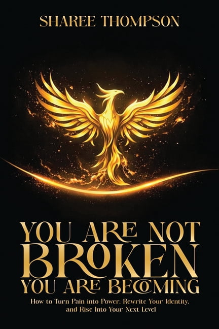 You Are Not BROKEN You Are BECOMING: How to Turn Pain into Power, Rewrite your Identity, and Rise into Your Next Level, (Paperback)