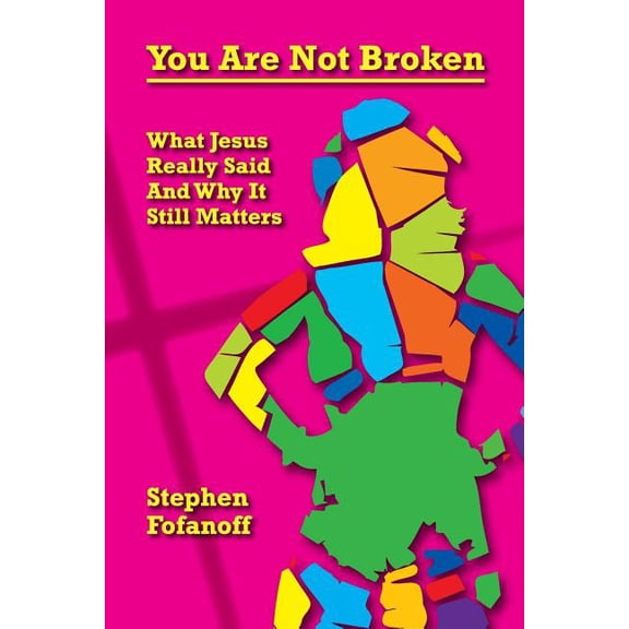 You Are Not Broken: What Jesus Really Said And Why It Still Matters (Paperback)