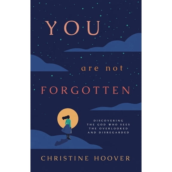 You Are Not Forgotten: Discovering the God Who Sees the Overlooked and Disregarded, (Paperback)